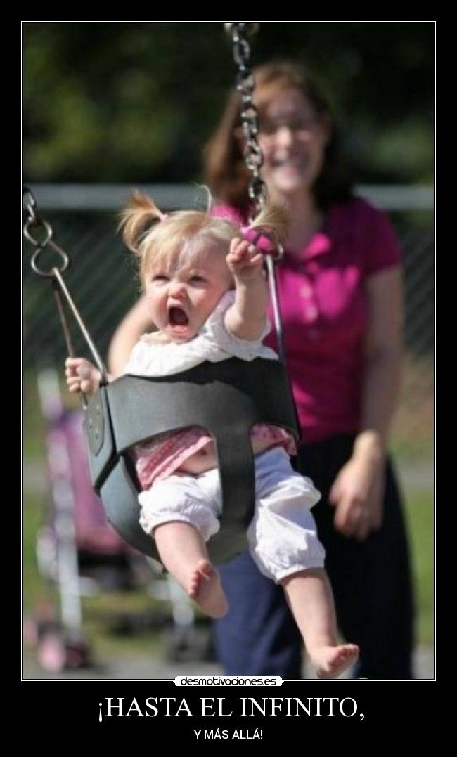 ¡HASTA EL INFINITO, -