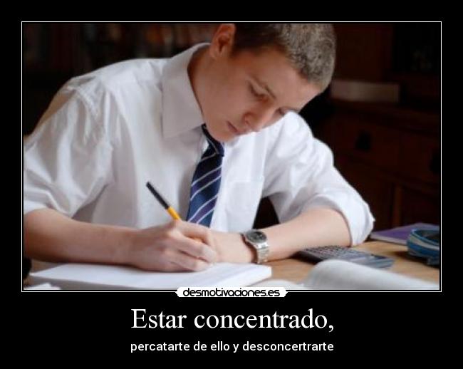 Estar concentrado, -