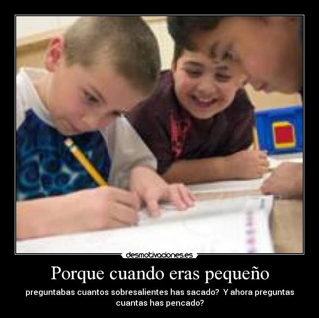 Porque cuando eras pequeño -