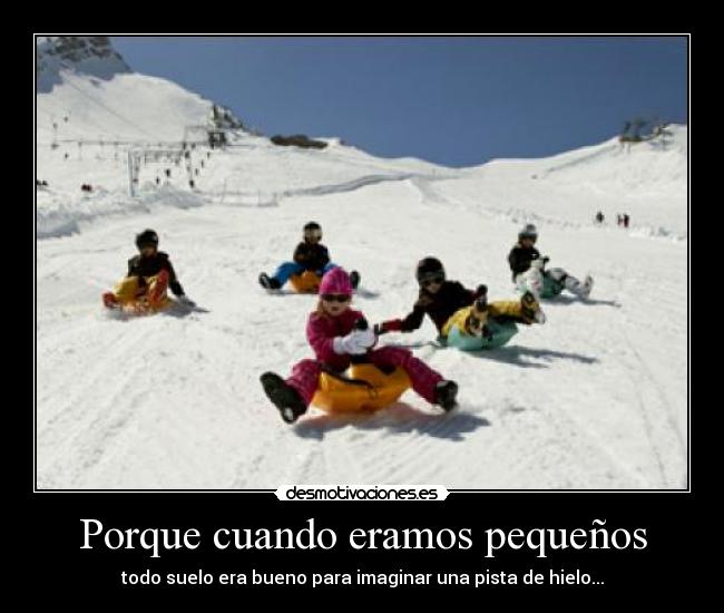 Porque cuando eramos pequeños - todo suelo era bueno para imaginar una pista de hielo...