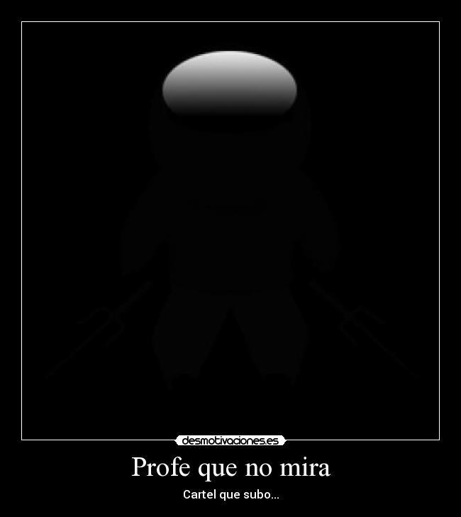 Profe que no mira - Cartel que subo...