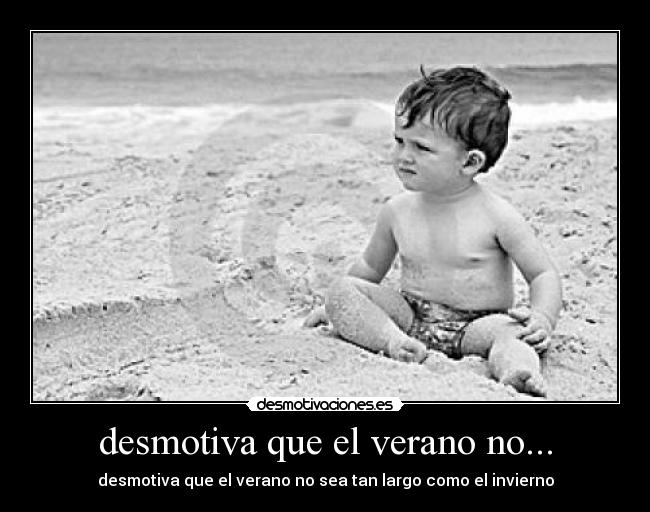 desmotiva que el verano no... -