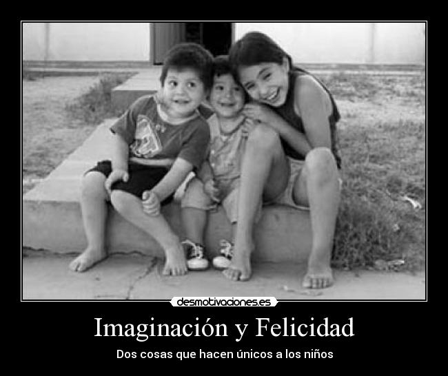 Imaginación y Felicidad - Dos cosas que hacen únicos a los niños