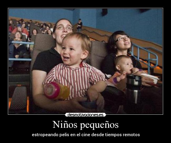 Niños pequeños - estropeando pelis en el cine desde tiempos remotos
