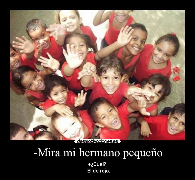-Mira mi hermano pequeño -