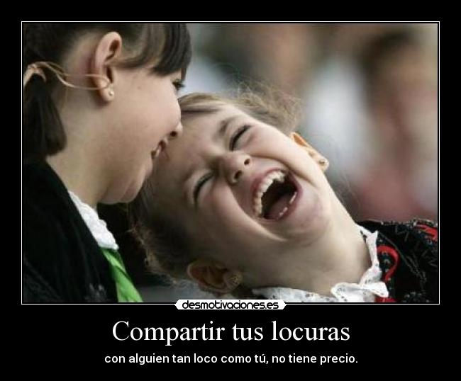Compartir tus locuras -