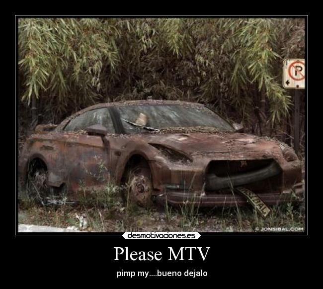 Please MTV - pimp my....bueno dejalo