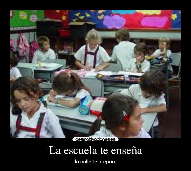 La escuela te enseña - la calle te prepara