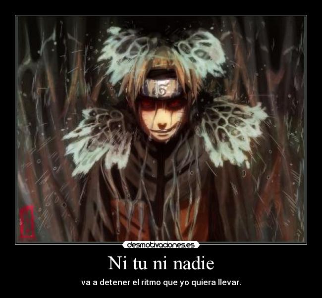 Ni tu ni nadie - va a detener el ritmo que yo quiera llevar.