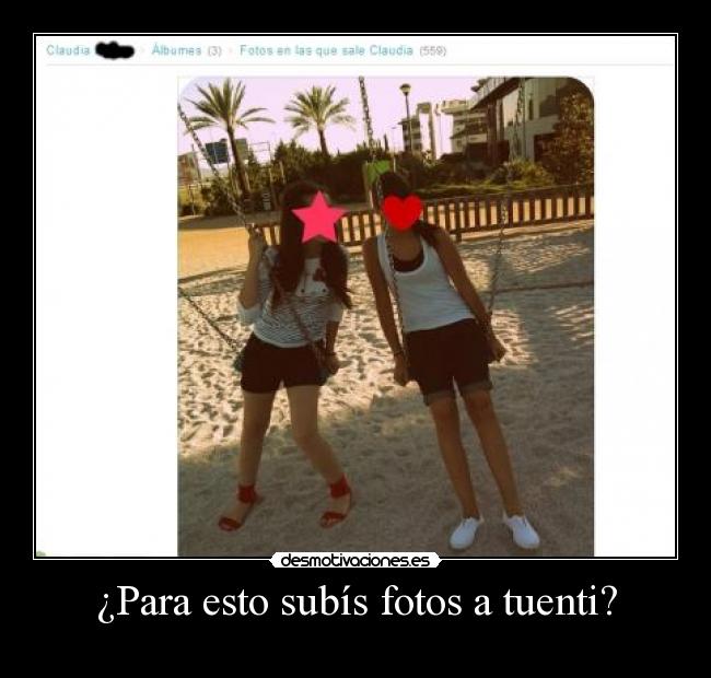 ¿Para esto subís fotos a tuenti? - 