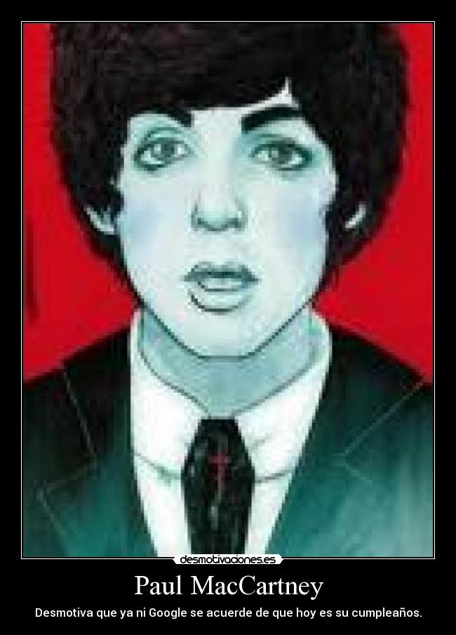 Paul MacCartney - Desmotiva que ya ni Google se acuerde de que hoy es su cumpleaños.