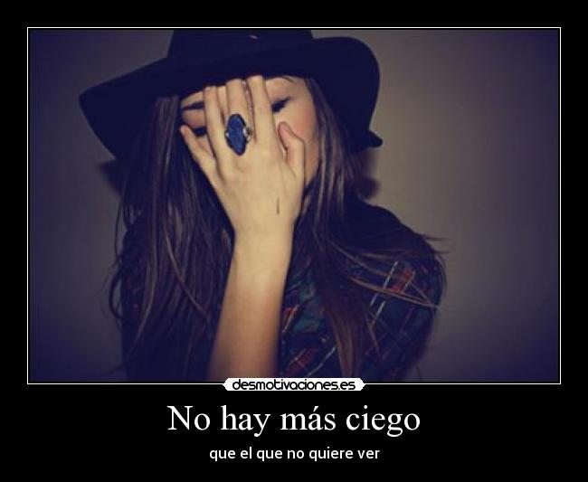 No hay más ciego - que el que no quiere ver