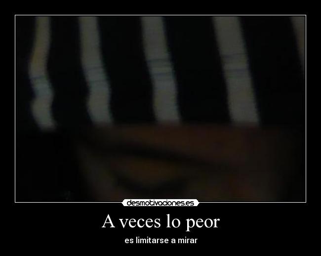 A veces lo peor -