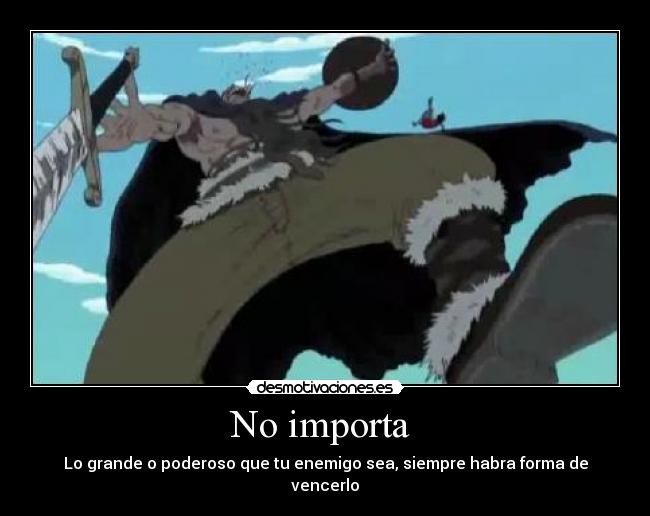 No importa - Lo grande o poderoso que tu enemigo sea, siempre habra forma de vencerlo