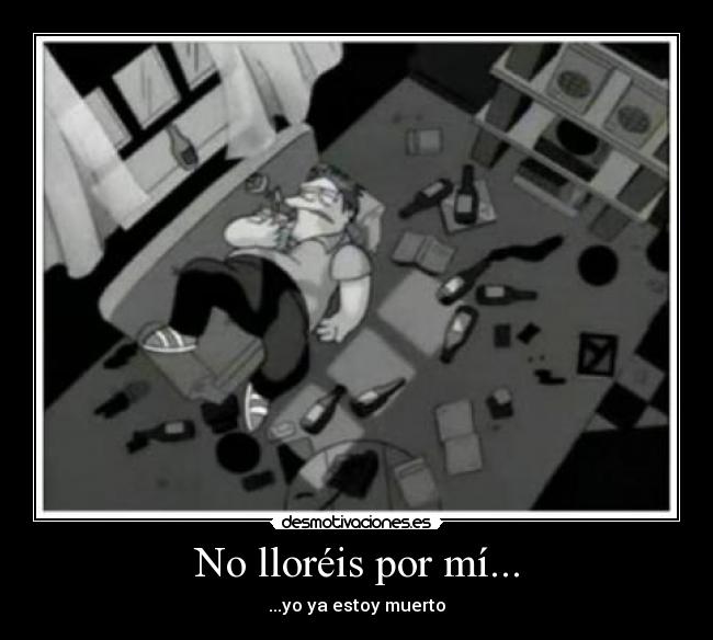 No lloréis por mí... -