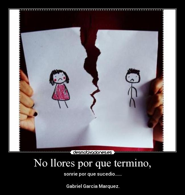 No llores por que termino, -