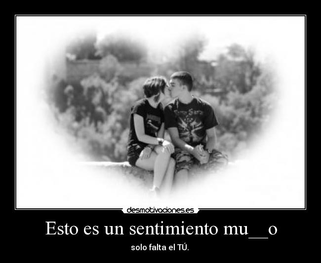 Esto es un sentimiento mu__o - solo falta el TÚ.