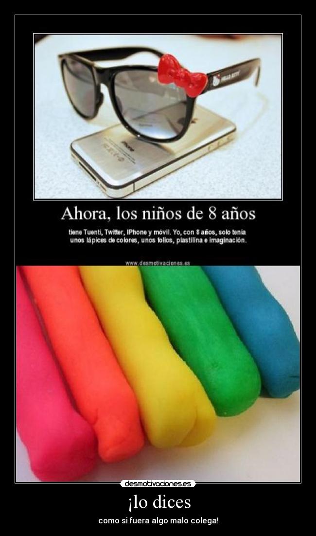 ¡lo dices - como si fuera algo malo colega!