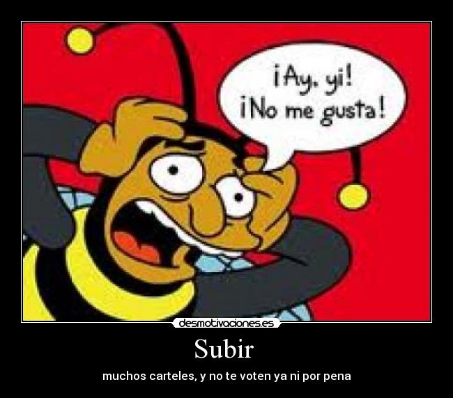 Subir - muchos carteles, y no te voten ya ni por pena