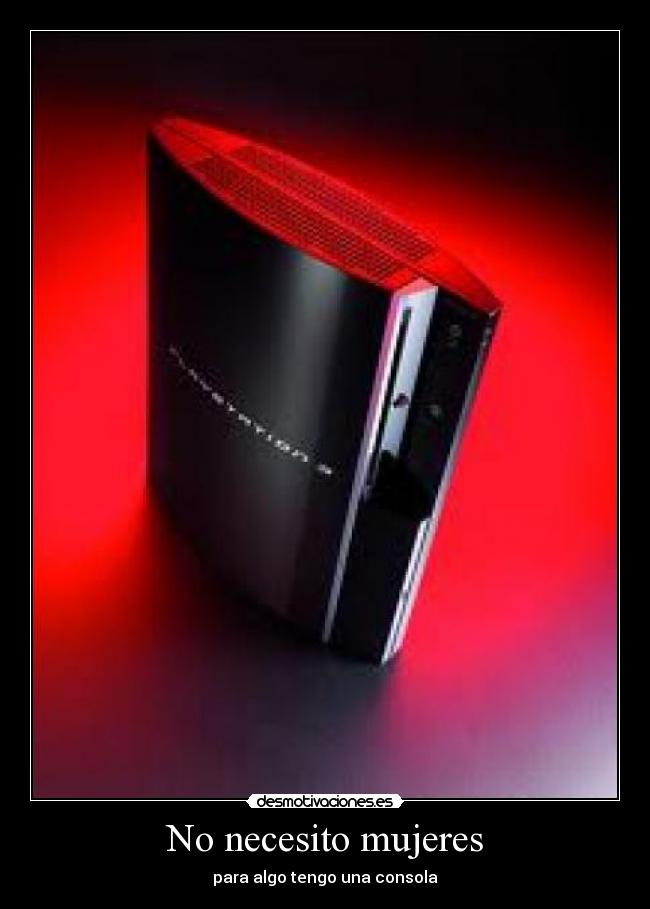 No necesito mujeres - para algo tengo una consola
