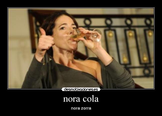 nora cola - nora zorra