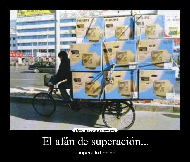El afán de superación... - ...supera la ficción.