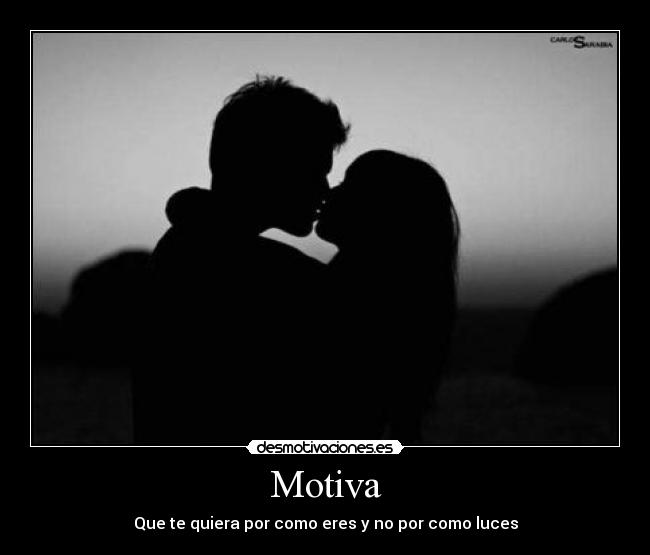 Motiva - Que te quiera por como eres y no por como luces