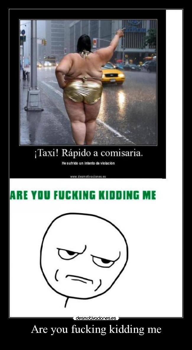 Are you fucking kidding me -