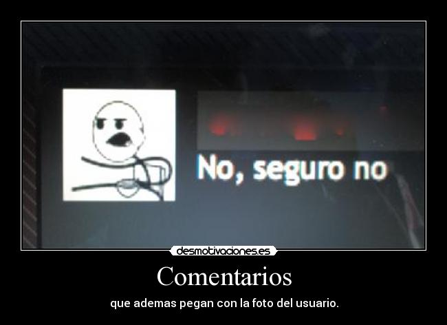 Comentarios - que ademas pegan con la foto del usuario.