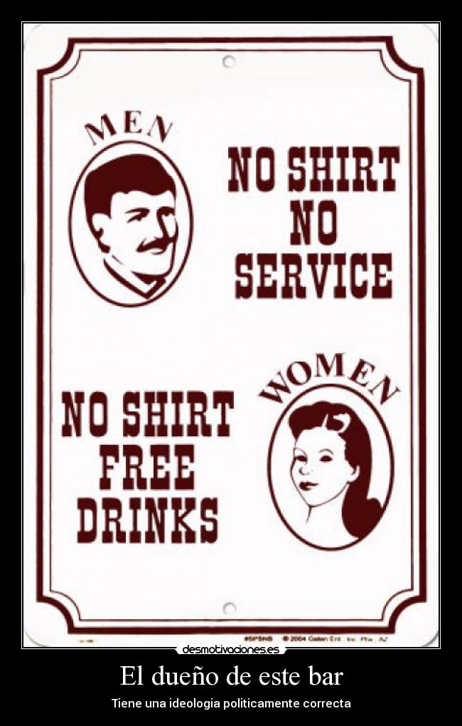 El dueño de este bar - Tiene una ideologia politicamente correcta
