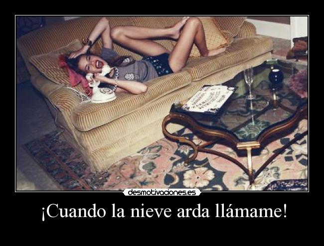 carteles cuando nieve arder arda me hablas hablar llamar llamas llamame desmotivaciones