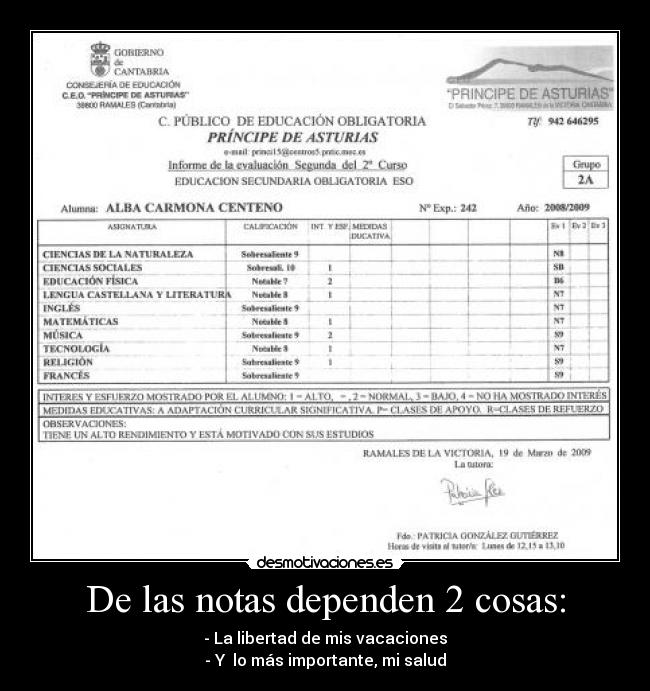 De las notas dependen 2 cosas: - - La libertad de mis vacaciones
- Y lo más importante, mi salud