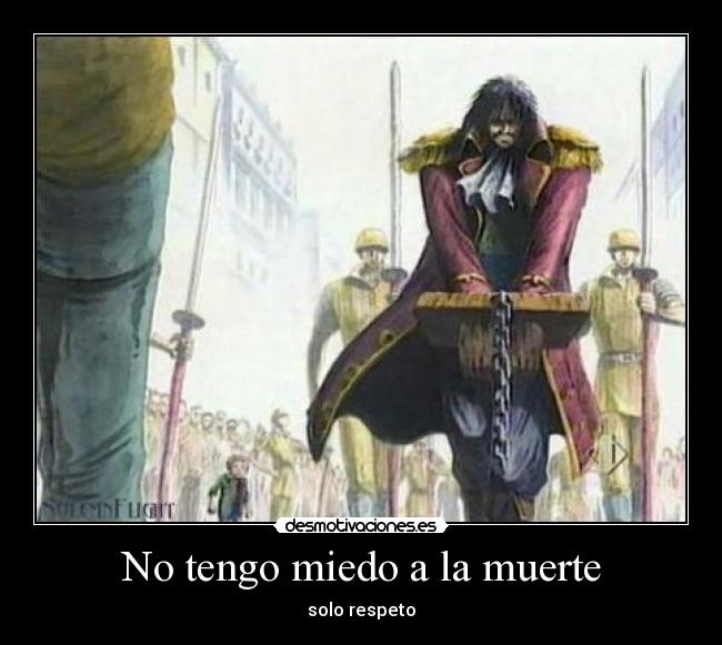 No tengo miedo a la muerte - solo respeto