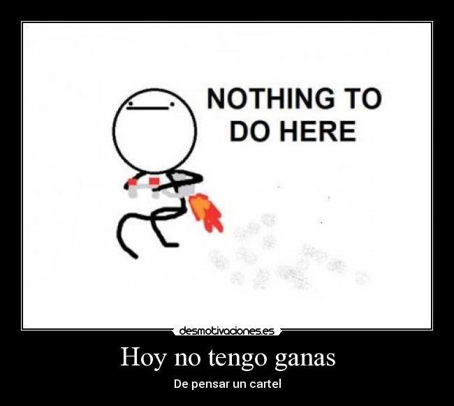 Hoy no tengo ganas - De pensar un cartel