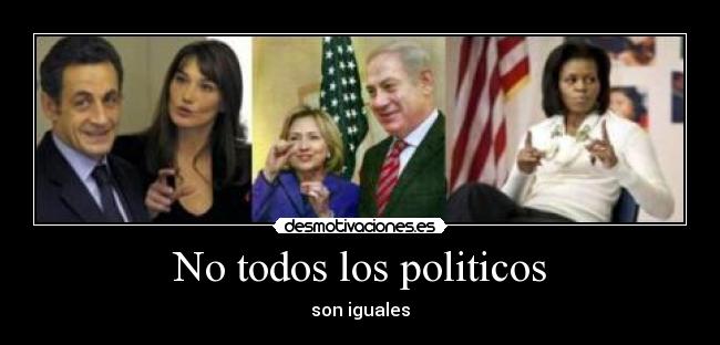 No todos los politicos - son iguales