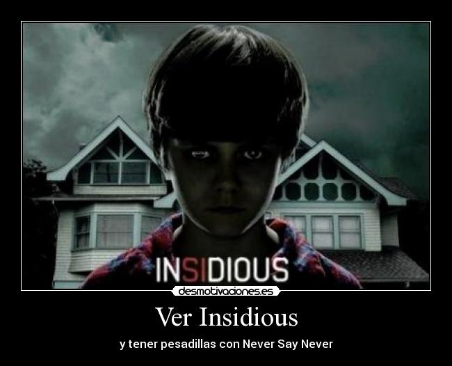 Ver Insidious - y tener pesadillas con Never Say Never