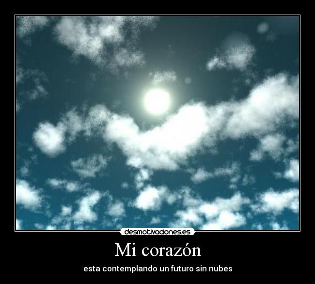 Mi corazón - esta contemplando un futuro sin nubes