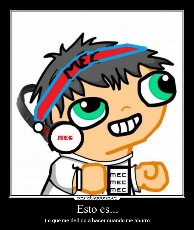Esto es... - Lo que me dedico a hacer cuando me aburro