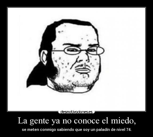 La gente ya no conoce el miedo, - 