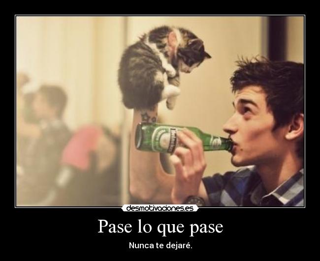 Pase lo que pase - Nunca te dejaré.