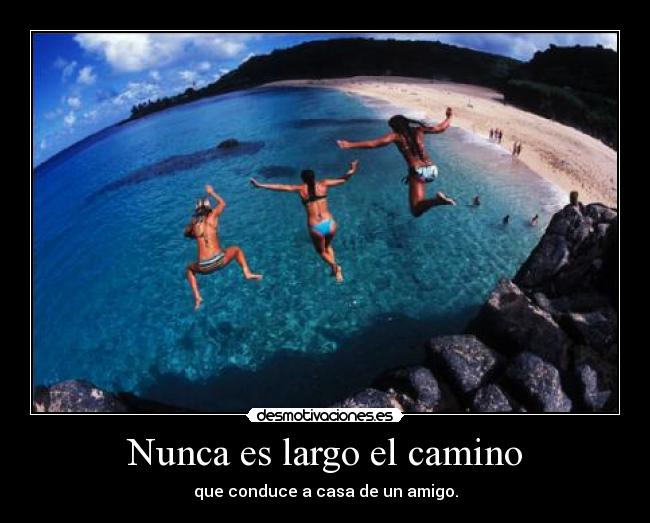 Nunca es largo el camino - que conduce a casa de un amigo.
