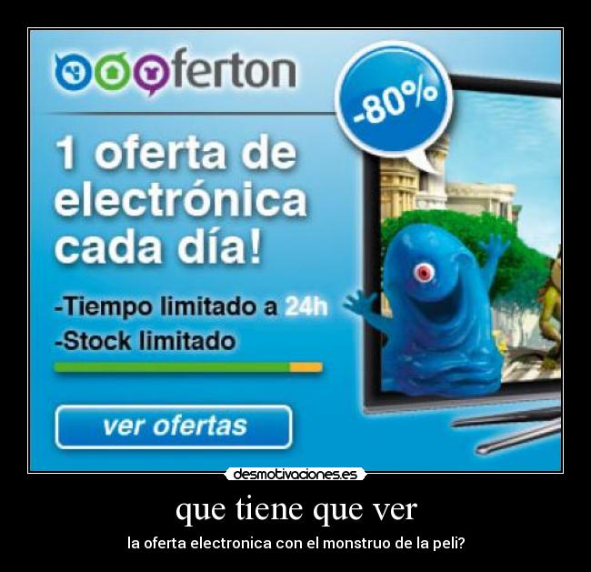 que tiene que ver - la oferta electronica con el monstruo de la peli?