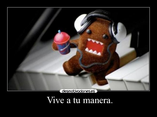  Vive a tu manera. - 