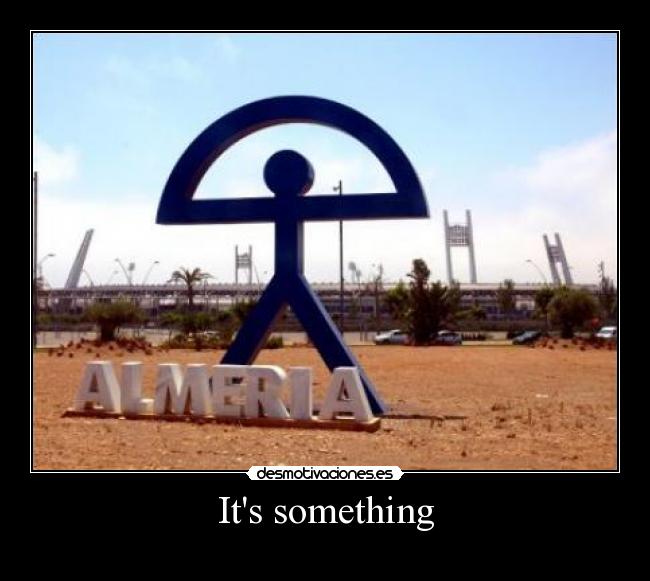 Its something - 