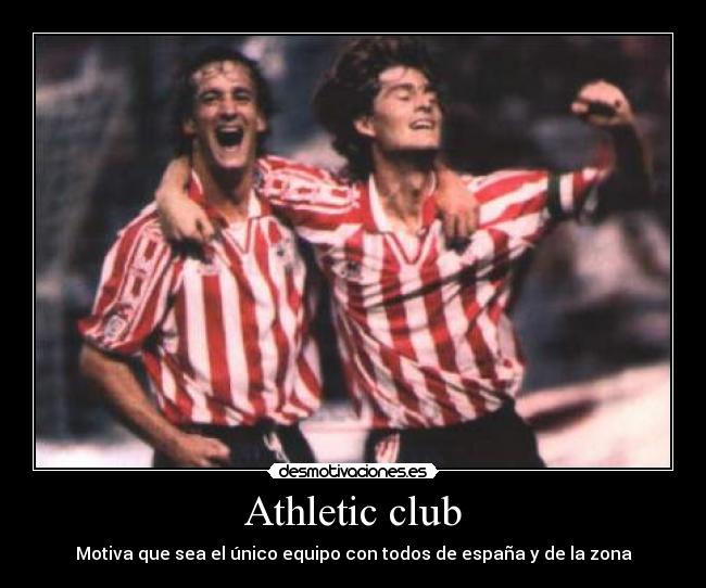 Athletic club - Motiva que sea el único equipo con todos de españa y de la zona