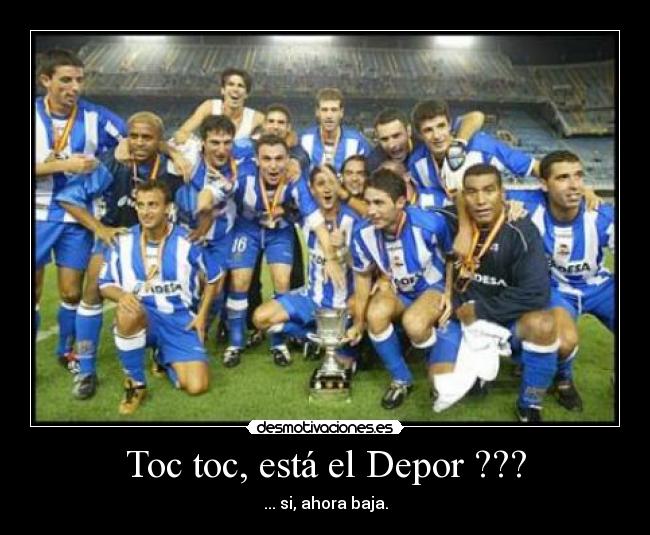 Toc toc, está el Depor ??? - ... si, ahora baja.