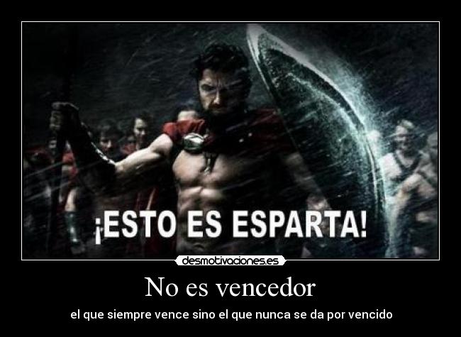No es vencedor - el que siempre vence sino el que nunca se da por vencido