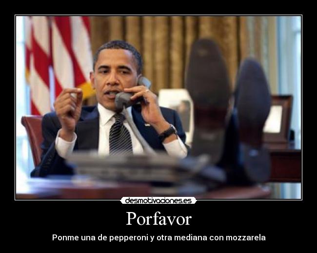 Porfavor - Ponme una de pepperoni y otra mediana con mozzarela