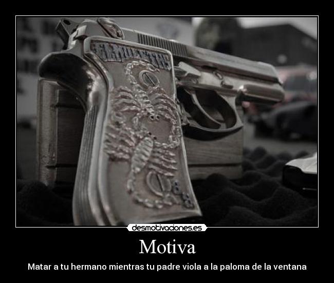 Motiva - Matar a tu hermano mientras tu padre viola a la paloma de la ventana