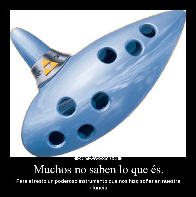 Muchos no saben lo que és. - Para el resto un poderoso instrumento que nos hizo soñar en nuestra infancia.